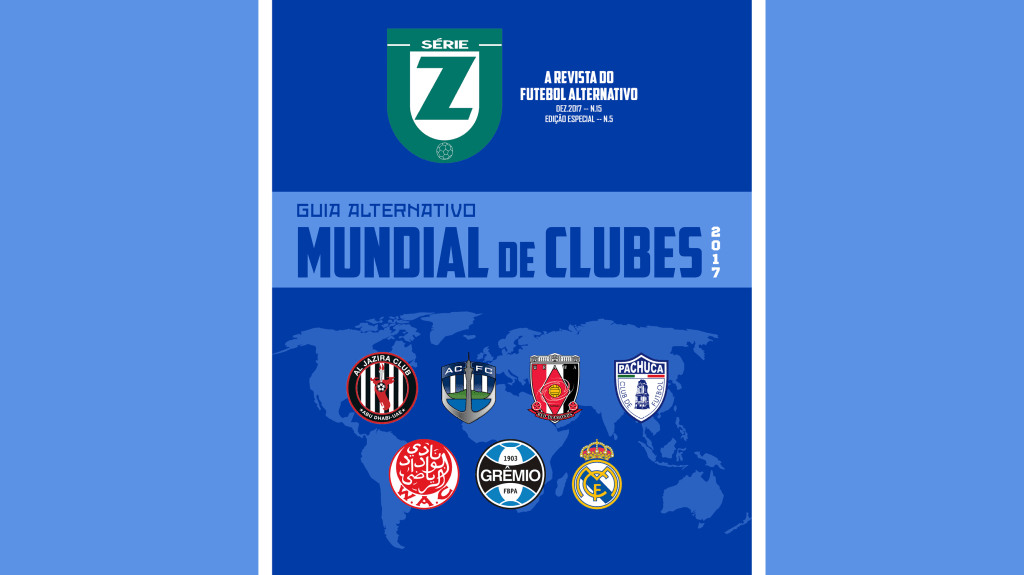 Guia Alternativo do Mundial de Clubes 2017 | Revista Série Z&nbsp;#15