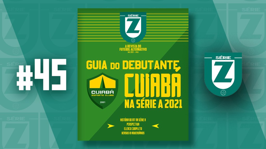 Revista Série Z #45 | Guia do Debutante – Cuiabá na Série A 2021